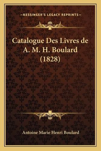 Catalogue Des Livres de A. M. H. Boulard (1828)