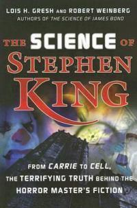 Cover image for The Science of Stephen King: From  Carrie  to  Cell , the Terrifying Truth Behind the Horror Master's Fiction
