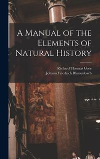 Cover image for A Manual of the Elements of Natural History