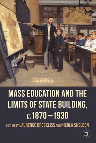 Cover image for Mass Education and the Limits of State Building, c.1870-1930