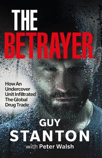 Cover image for The Betrayer: How An Undercover Unit Infiltrated The Global Drug Trade