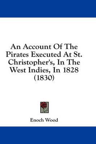 Cover image for An Account of the Pirates Executed at St. Christopher's, in the West Indies, in 1828 (1830)