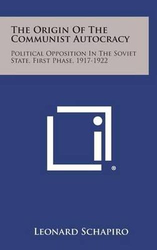 Cover image for The Origin of the Communist Autocracy: Political Opposition in the Soviet State, First Phase, 1917-1922