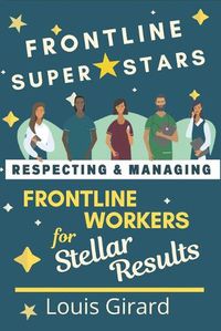 Cover image for Frontline SuperStars: Respecting and Managing Frontline Workers for Stellar Results