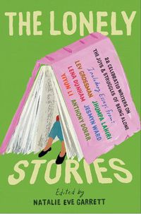 Cover image for The Lonely Stories: 22 Celebrated Writers on the Joys & Struggles of Being Alone