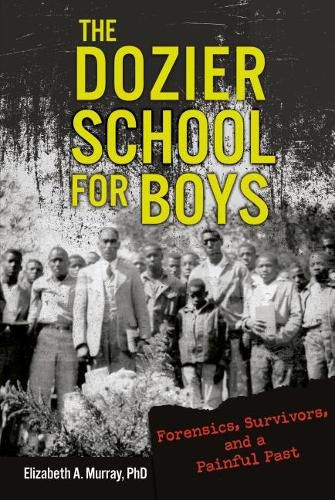 Cover image for The Dozier School for Boys: Forensics, Survivors, and a Painful Past