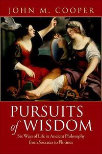 Cover image for Pursuits of Wisdom: Six Ways of Life in Ancient Philosophy from Socrates to Plotinus