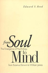 Cover image for From Soul to Mind: The Emergence of Psychology, from Erasmus Darwin to William James
