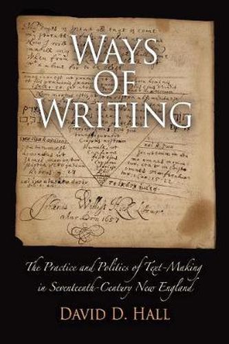 Cover image for Ways of Writing: The Practice and Politics of Text-Making in Seventeenth-Century New England