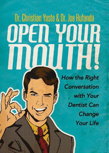 Cover image for Open Your Mouth!: How the Right Conversation with Your Dentist Can Change Your Life