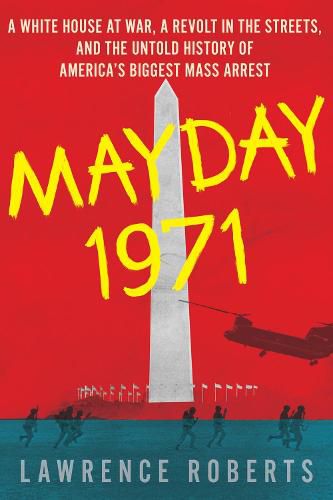 Cover image for Mayday 1971: A White House at War, a Revolt in the Streets, and the Untold History of America's Biggest Mass Arrest