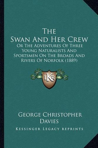 The Swan and Her Crew: Or the Adventures of Three Young Naturalists and Sportsmen on the Broads and Rivers of Norfolk (1889)