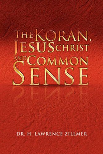 Cover image for The Koran, Jesus Christ and Common Sense