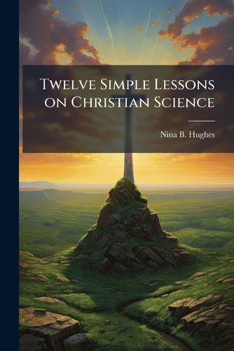 Cover image for Twelve Simple Lessons on Christian Science