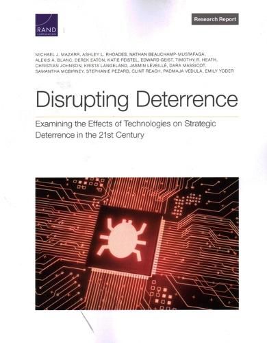 Disrupting Deterrence: Examining the Effects of Technologies on Strategic Deterrence in the 21st Century