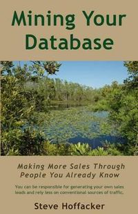 Cover image for Mining Your Database: Making More Sales Through People You Already Know