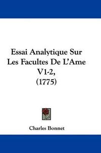 Cover image for Essai Analytique Sur Les Facultes De L'Ame V1-2, (1775)