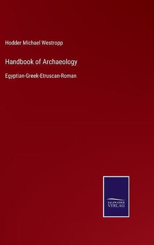 Handbook of Archaeology: Egyptian-Greek-Etruscan-Roman