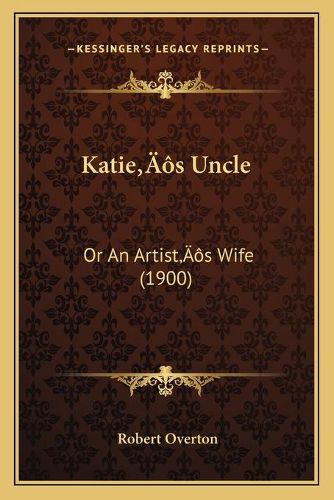 Cover image for Katieacentsa -A Centss Uncle: Or an Artistacentsa -A Centss Wife (1900)