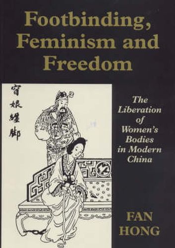 Cover image for Footbinding, Feminism and Freedom: The Liberation of Women's Bodies in Modern China