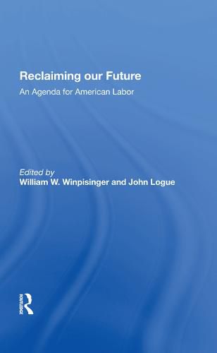 reclaiming our future: An Agenda for American Labor