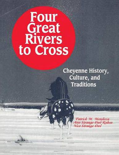 Four Great Rivers to Cross: Cheyenne History, Culture, and Traditions