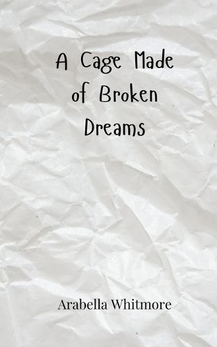 Cover image for A Cage Made of Broken Dreams