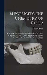 Cover image for Electricity, the Chemistry of Ether