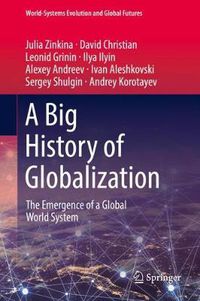 Cover image for A Big History of Globalization: The Emergence of a Global World System