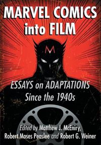 Cover image for Marvel Comics into Film: Essays on Adaptations Since the 1940s