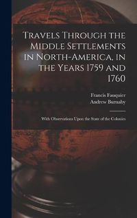 Cover image for Travels Through the Middle Settlements in North-America, in the Years 1759 and 1760