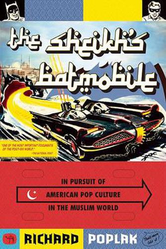 Cover image for The Sheikh's Batmobile: In Pursuit of American Pop Culture in the Muslim World