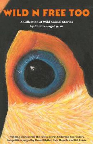 Cover image for Wild n Free Too: A Collection of Wild Animal Stories by Children Aged 9--16