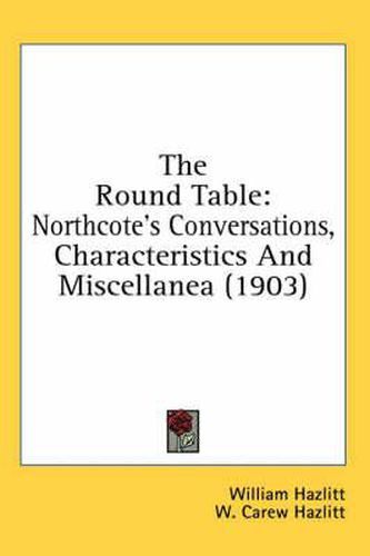 The Round Table: Northcote's Conversations, Characteristics and Miscellanea (1903)
