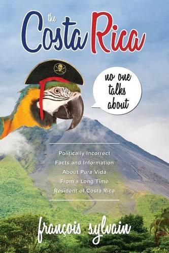 Cover image for The Costa Rica No One Talks About: Politically Incorrect Facts And Information About Pura Vida From A Long Time Resident Of Costa Rica