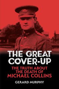 Cover image for The Great Cover-Up: The Truth About the Death of Michael Collins