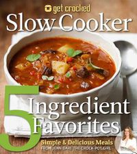 Cover image for Get Crocked Five Ingredient Slow Cooker Meals
