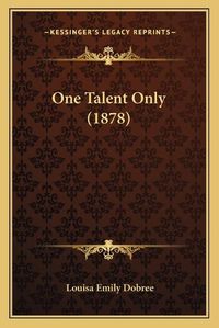 Cover image for One Talent Only (1878)