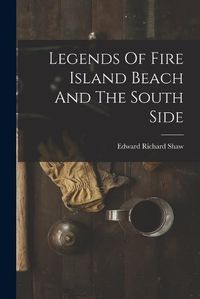 Cover image for Legends Of Fire Island Beach And The South Side