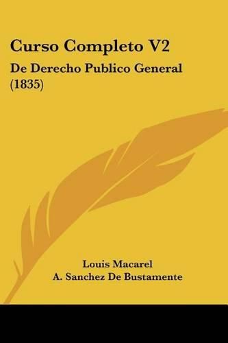 Cover image for Curso Completo V2: de Derecho Publico General (1835)