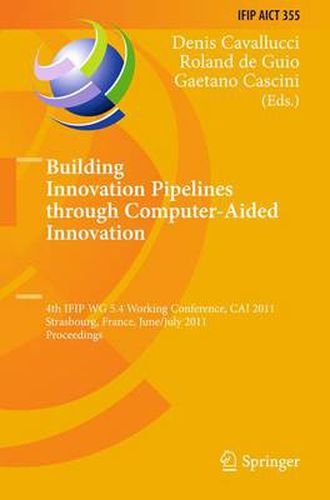 Cover image for Building Innovation Pipelines through Computer-Aided Innovation: 4th IFIP WG 5.4 Working Conference, CAI 2011, Strasbourg, France, June 30 - July 1, 2011, Proceedings