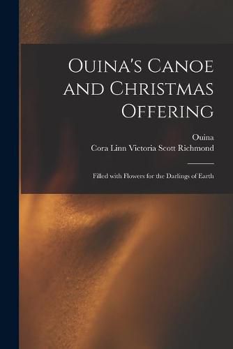 Ouina's Canoe and Christmas Offering: Filled With Flowers for the Darlings of Earth