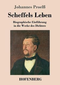 Cover image for Scheffels Leben: Biographische Einfuhrung in die Werke des Dichters