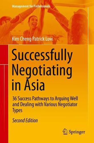 Cover image for Successfully Negotiating in Asia: 36 Success Pathways to Arguing Well and Dealing with Various Negotiator Types