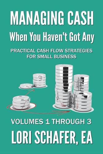 Cover image for Managing Cash When You Haven't Got Any - Practical Cash Flow Strategies for Small Business: Volumes 1, 2 and 3