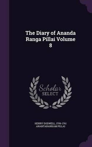 The Diary of Ananda Ranga Pillai Volume 8