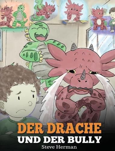 Der Drache und der Bully: (Dragon and The Bully) Eine susse Geschichte, die Kindern beibringt, wie man mit Tyrannen in der Schule umgeht.