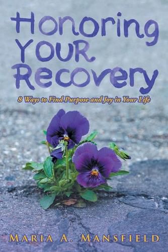 Cover image for Honoring Your Recovery: 8 Ways to Find Purpose and Joy in Your Life