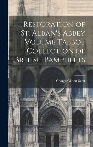 Cover image for Restoration of St. Alban's Abbey Volume Talbot Collection of British Pamphlets