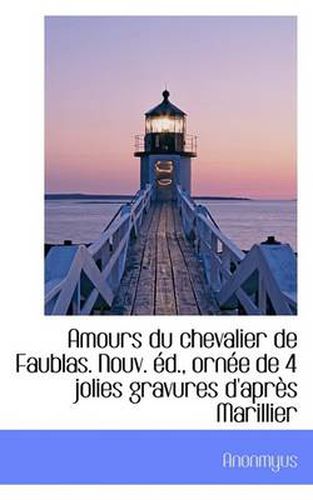 Cover image for Amours Du Chevalier de Faublas. Nouv. D., Orn E de 4 Jolies Gravures D'Apr?'s Marillier